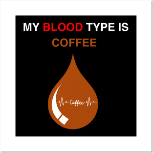 My blood type is coffee Posters and Art